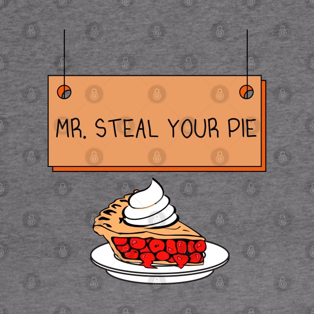 Mr. Steal Your Pie Sign by FlippinTurtles